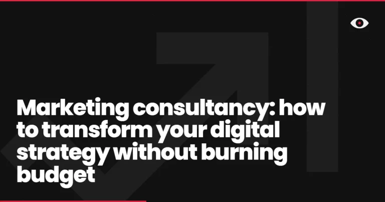 Marketing consultancy: how to transform your digital strategy without burning budget