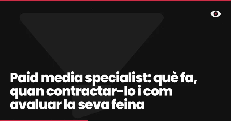 Paid media specialist: què fa, quan contractar-lo i com avaluar la seva feina