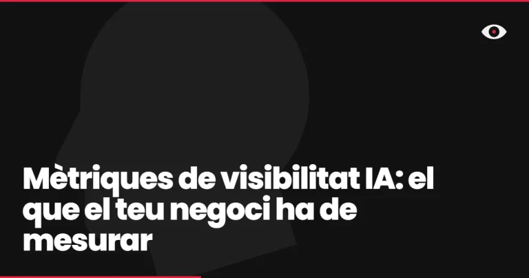 Mètriques de visibilitat IA: el que el teu negoci ha de mesurar