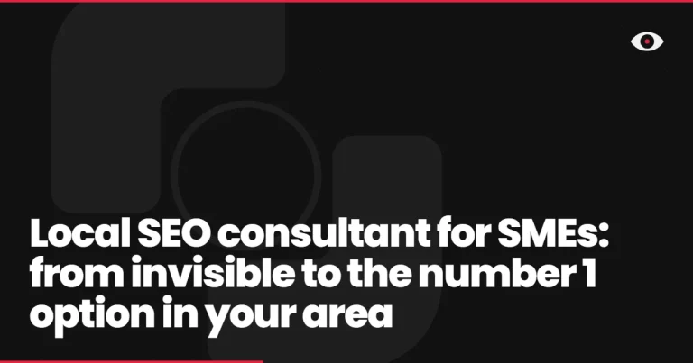 Local SEO consultant for SMEs: from invisible to the number 1 option in your area
