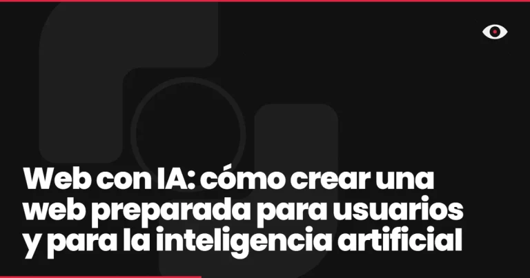 Web con IA: cómo crear una web preparada para usuarios y para la inteligencia artificial