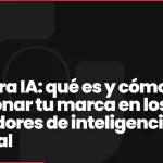 SEO para IA: qué es y cómo posicionar tu marca en los buscadores de inteligencia artificial