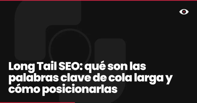 Long Tail SEO: qué son las palabras clave de cola larga y cómo posicionarlas