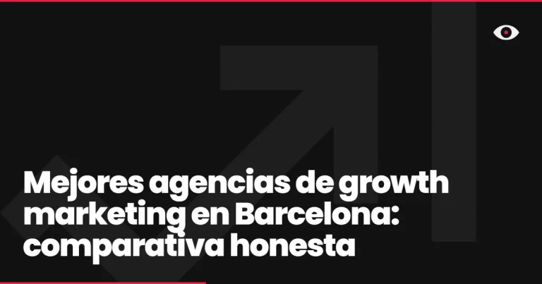 Mejores agencias de growth marketing en Barcelona: comparativa honesta