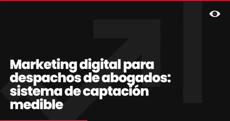 Marketing digital para despachos de abogados: sistema de captación medible