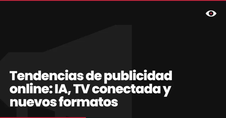 Tendencias de publicidad online: IA, TV conectada y nuevos formatos