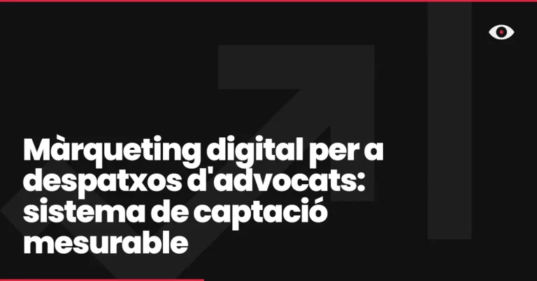 Màrqueting digital per a despatxos d’advocats: sistema de captació mesurable