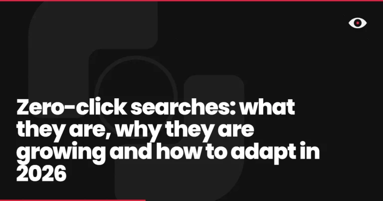Zero-click searches: what they are, why they are growing and how to adapt in 2026