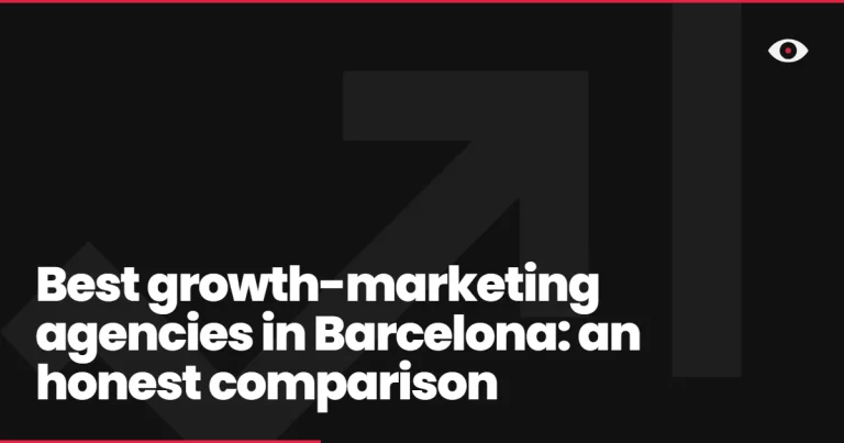 Best growth-marketing agencies in Barcelona: an honest comparison