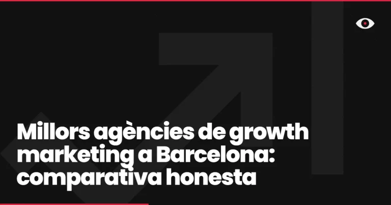 Millors agències de growth marketing a Barcelona: comparativa honesta
