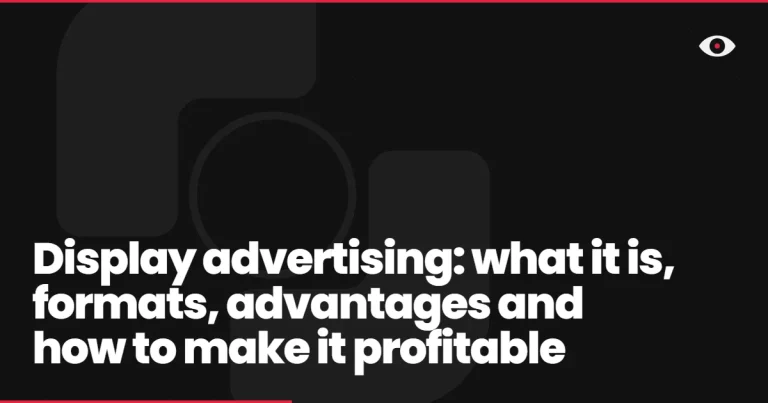 Display advertising: what it is, formats, advantages and how to make it profitable