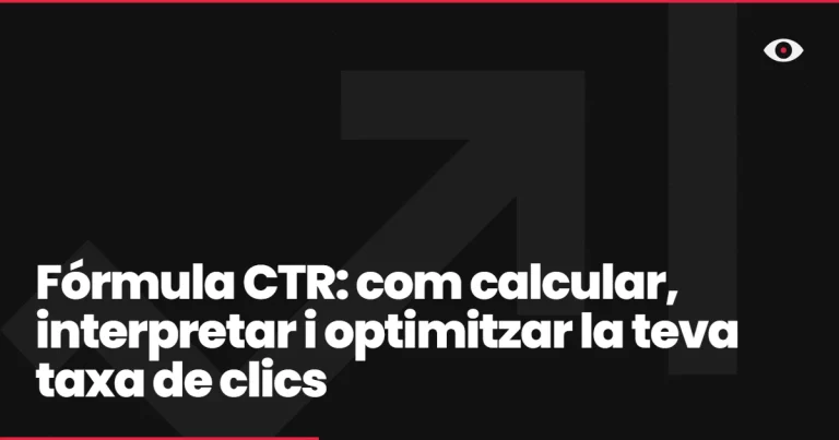 Fórmula CTR: com calcular, interpretar i optimitzar la teva taxa de clics