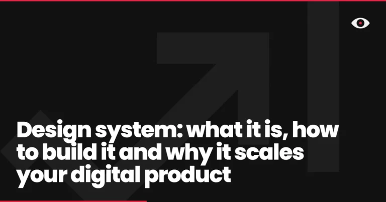 Design system: what it is, how to build it and why it scales your digital product