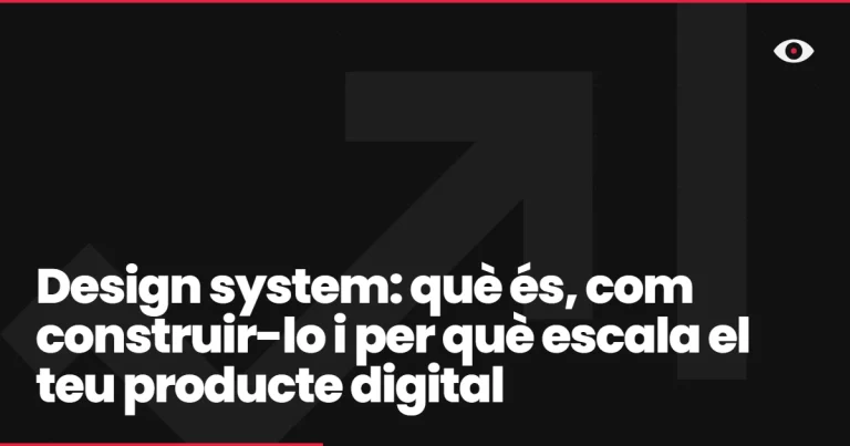 Design system: què és, com construir-lo i per què escala el teu producte digital