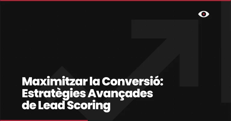 Maximitzar la Conversió: Estratègies Avançades de Lead Scoring