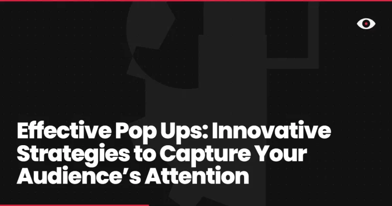 Effective Pop Ups: Innovative Strategies to Capture Your Audience’s Attention