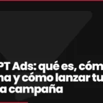 ChatGPT Ads: qué es, cómo funciona y cómo lanzar tu primera campaña