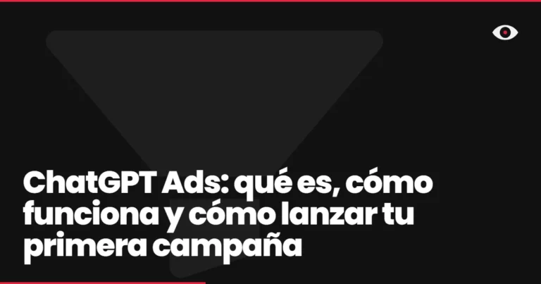 ChatGPT Ads: qué es, cómo funciona y cómo lanzar tu primera campaña