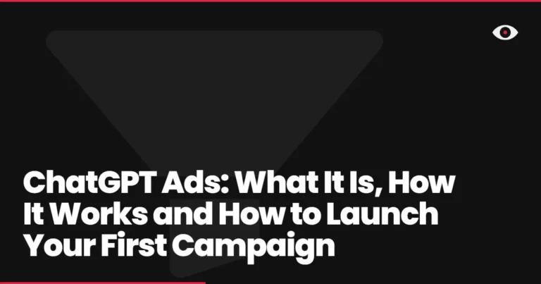 ChatGPT Ads: What It Is, How It Works and How to Launch Your First Campaign