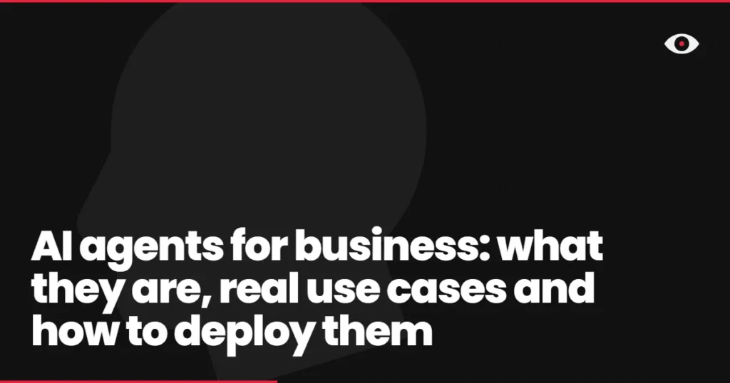 AI agents for business: what they are, real use cases and how to deploy them