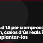 Agents d’IA per a empreses: què són, casos d’ús reals i com implantar-los