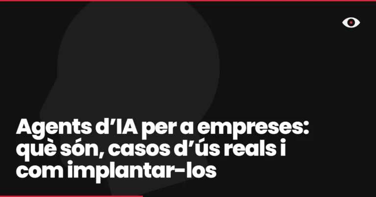 Agents d’IA per a empreses: què són, casos d’ús reals i com implantar-los