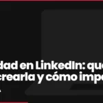 Autoridad en LinkedIn: qué es, cómo crearla y cómo impacta en la IA
