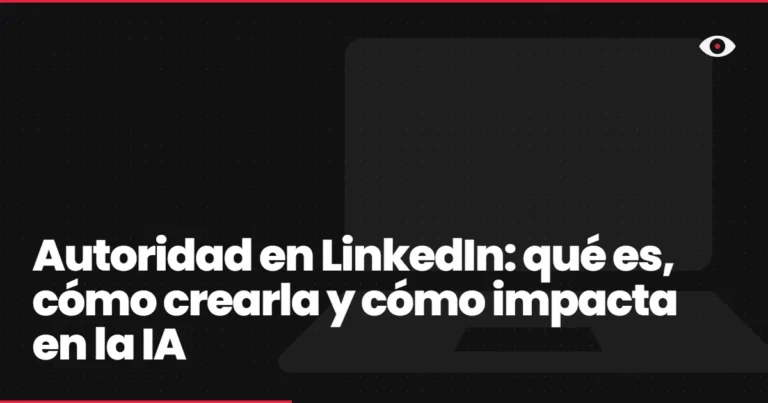 Autoridad en LinkedIn: qué es, cómo crearla y cómo impacta en la IA