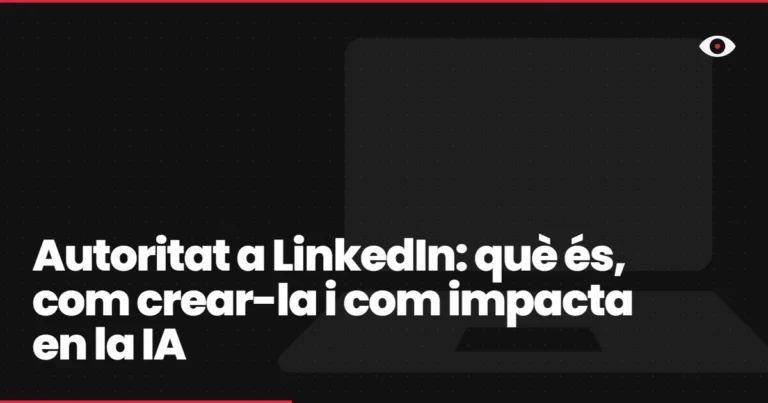 Autoritat a LinkedIn: què és, com crear-la i com impacta en la IA