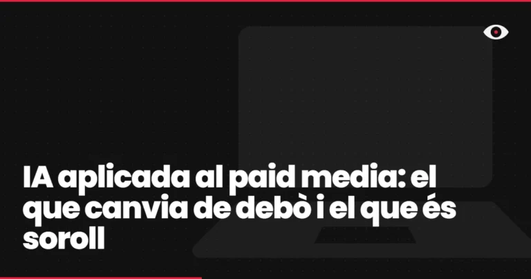 IA aplicada al paid media: el que canvia de debò i el que és soroll