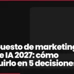 Presupuesto de marketing digital e IA 2027: cómo construirlo en 5 decisiones
