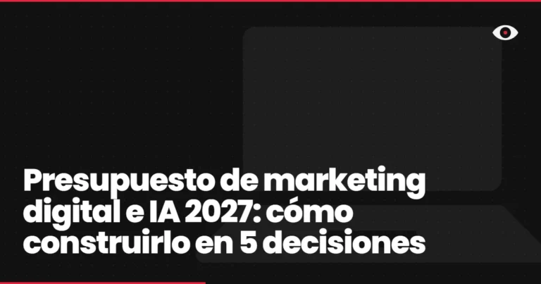 Presupuesto de marketing digital e IA 2027: cómo construirlo en 5 decisiones