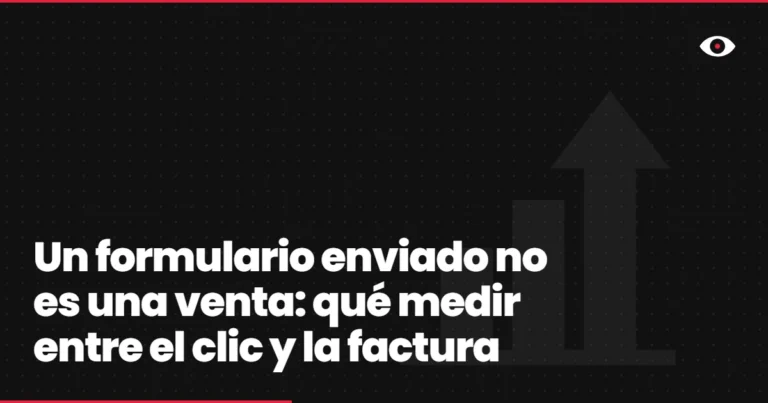 Un formulario enviado no es una venta: qué medir entre el clic y la factura
